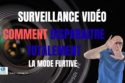 thumbnail camera lens backdrop with bold white surveillance vidÉo red comment blue disparaÎtre totalement and white la mode furtive plus a man in a blue shirt on the right